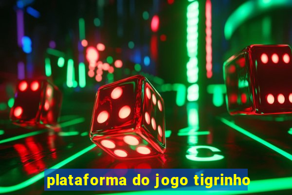 plataforma do jogo tigrinho